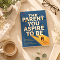 The Parent You aspire to Be