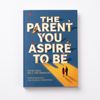 The Parent You aspire to Be